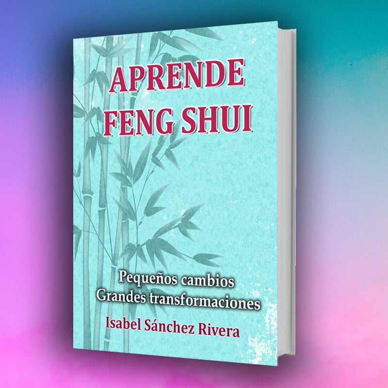 Aprende Feng Shui. Pequeños cambios Grandes Transformaciones